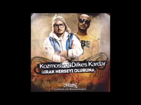 Kozmos feat. Dilkeş Kârdar - Bırak Herşeyi Oluruna