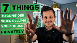 7 Things to Consider Before Selling your Property Privately