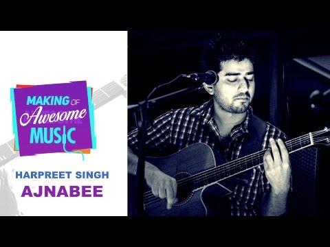 Making of Awesome Music - Ajnabi by Harpreet
