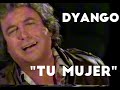 DYANGO  "TU MUJER"