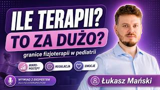 Ile terapii wytrzyma dziecko? Granice fizjoterapii w pediatrii. Łukasz Mański