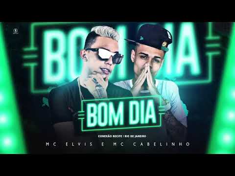 MC ELVIS E MC CABELINHO-BOM DIA-MUSICA NOVA 2018