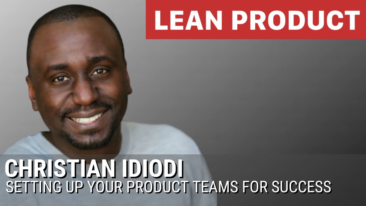 How to Set Up Your Product Teams for Success by Christian Idiodi at Lean Product Meetup