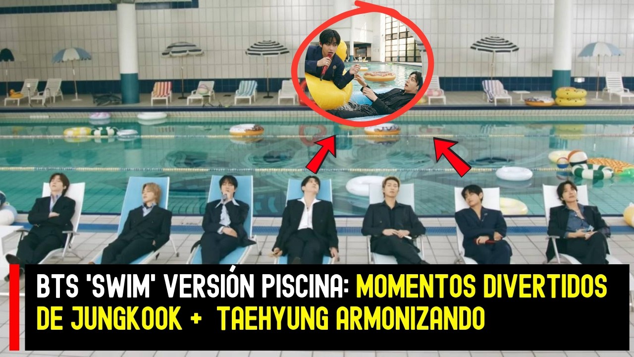 BTS 'SWIM' Versión Piscina: Momentos divertidos de Jungkook +  Taehyung armonizando #BTS