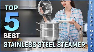 Top 5 Best Stainless Steel Steamer Review in 2025 | Buying Guide