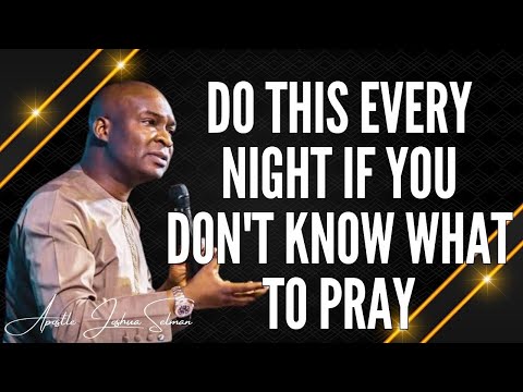 APOSTLE JOSHUA SELMAN - DO THIS EVERY NIGHT IF YOU DON'T KNOW WHAT TO PRAY  #apostlejoshuaselman