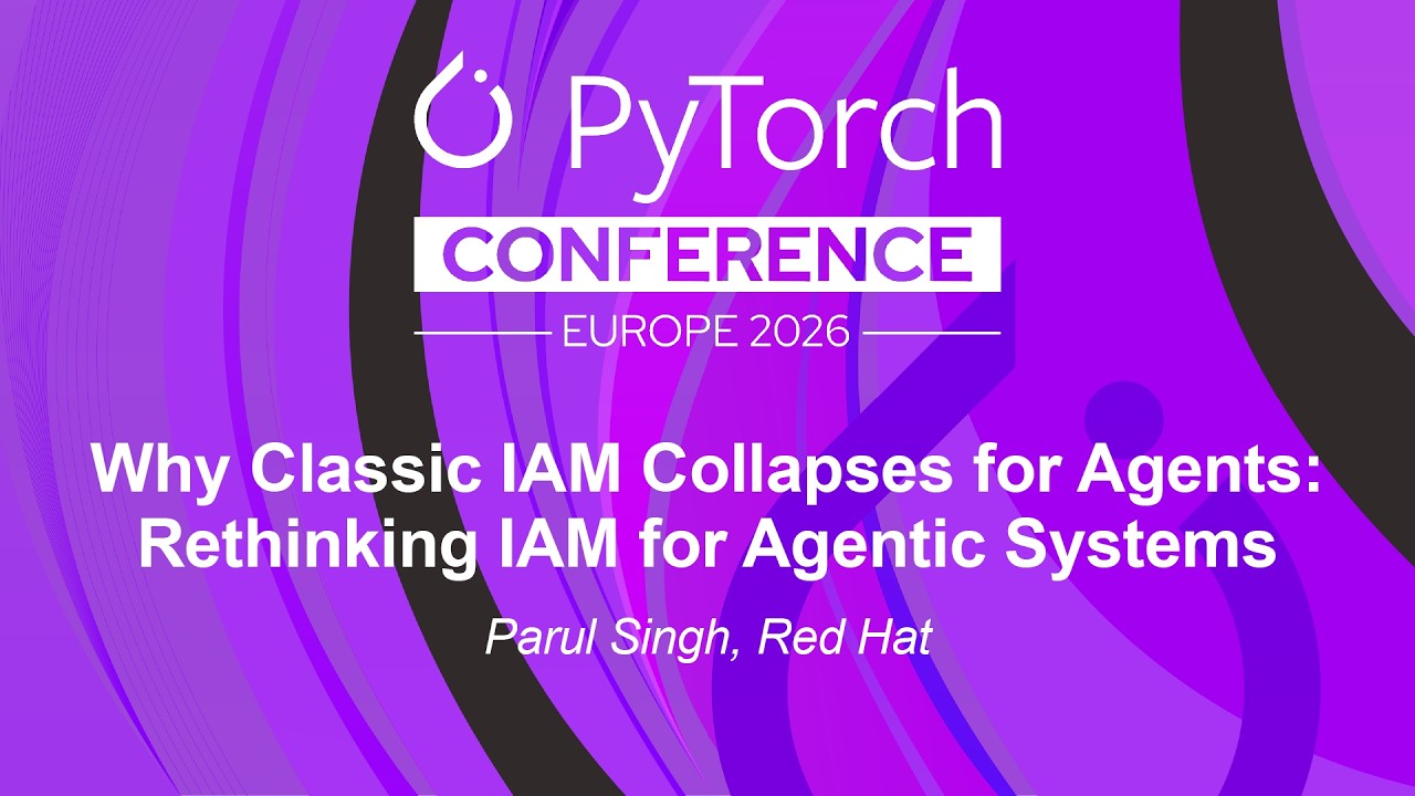 Why Classic IAM Collapses for Agents: Rethinking IAM for Agentic Systems - Parul Singh, Red Hat