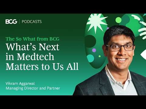 What’s Next in Medtech Matters to Us All | The So What from BCG