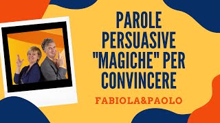 Parole Persuasive Magiche per Convincere Sempre gli Altri.