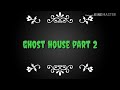 Ghost House Part 2