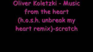 Oliver Koletzki - Music from the heart (H.O.S.H. unbreak my heart remix)-scratch