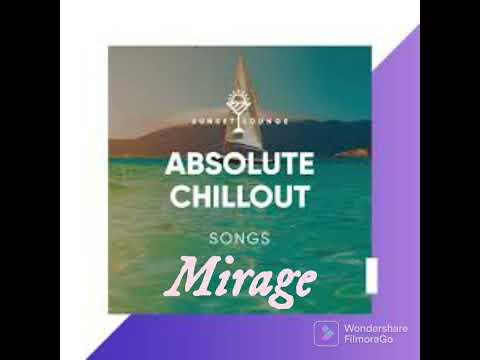 Absolute Chillout , Chillout Music-Mirage #absolutechillout #chillout #silkmusic