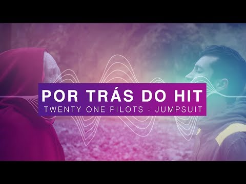 Por Trás do Hit: twenty one pilots - Jumpsuit