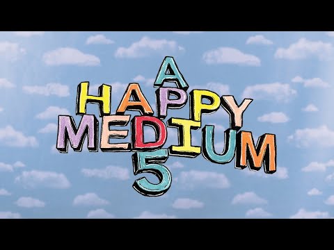 Image for video A HAPPY MEDIUM 5 🎈(FULL VIDEO)