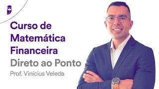 Curso de Matemática Financeira - Direto ao Ponto - Prof. Vinícius Veleda