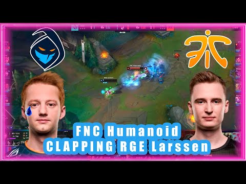 FNC Humanoid CLAPPING RGE Larssen [FNC vs RGE]