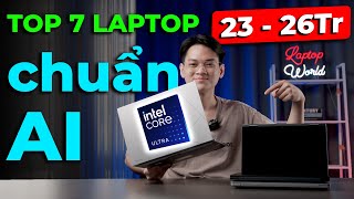 Laptop Chuẩn AI ngày càng Ngon Bổ Rẻ? TOP 7 Laptop INTEL CORE ULTRA tầm giá 23-26Tr | LaptopWorld