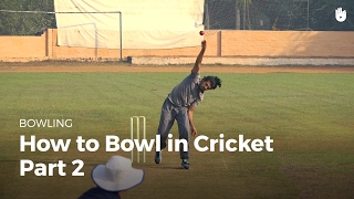 How to Bowl in Cricket - Part 2