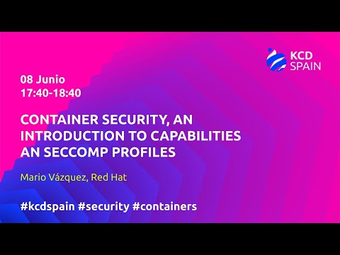 Container Security, an introduction to capabilities an seccomp profiles - Mario Vázquez, Red Hat