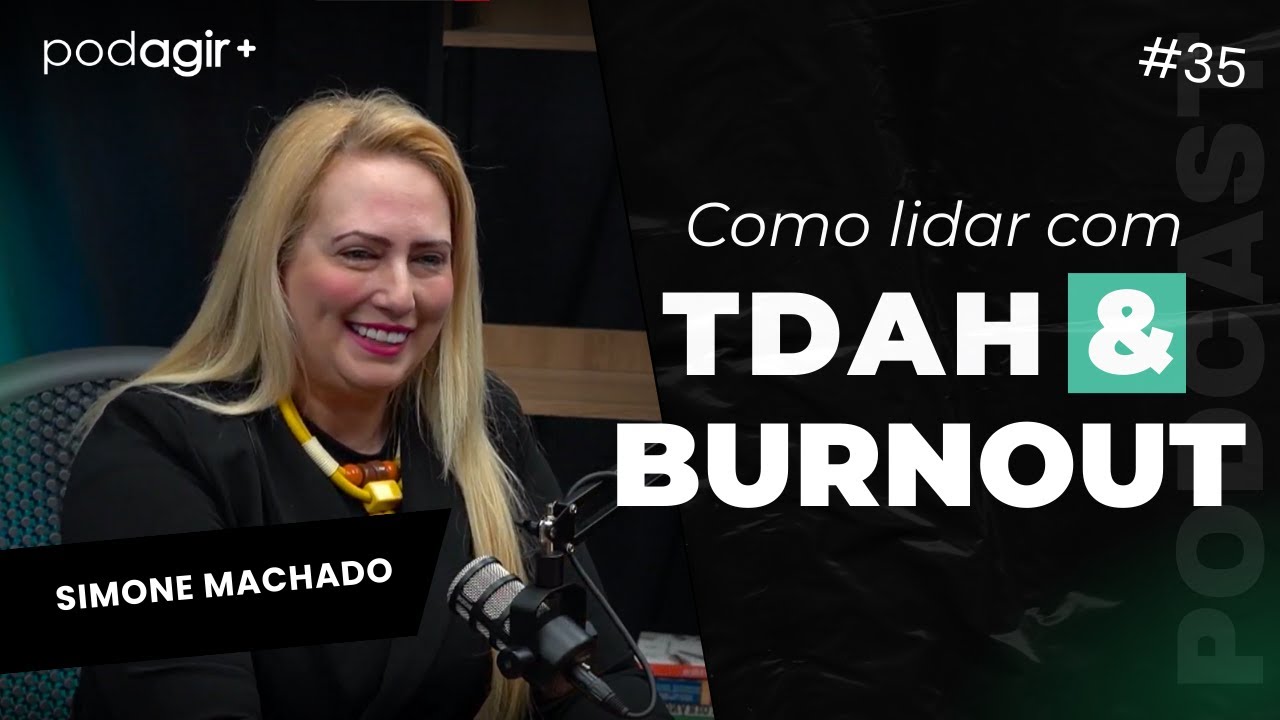 Lidando com o TDAH e Burnout para evitar o esgotamento mental | PodAgir+ #035