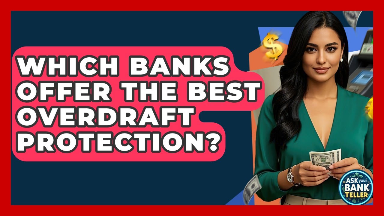 Which Banks Offer The Best Overdraft Protection? - Ask Your Bank Teller