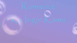 Download lagu Romance band - Ku ingin Kamu (lyric) mp3