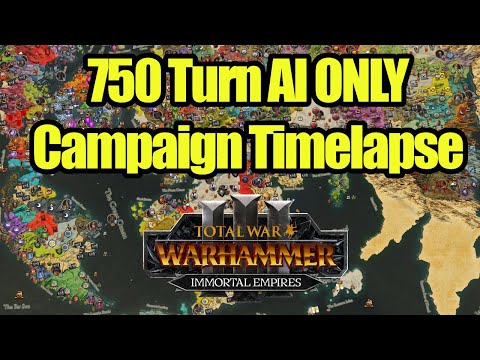 750 Turn AI Only Time Lapse - Immortal Empires - Total War Warhammer - Campaign