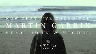 Martin Garrix - Now That I've Found You (feat. John & Michel) [Extended Mix]