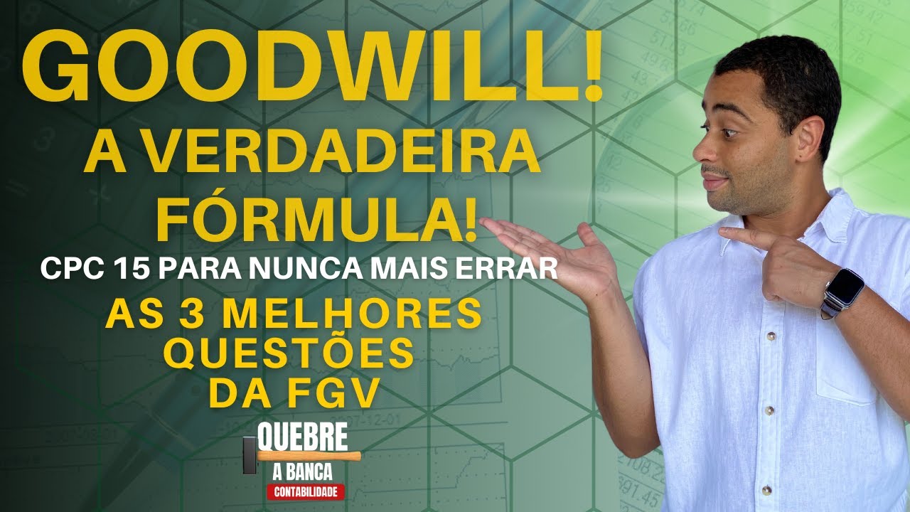 Goodwill da FGV. O segredo revelado.  CPC 15 para nunca mais errar, na prática.