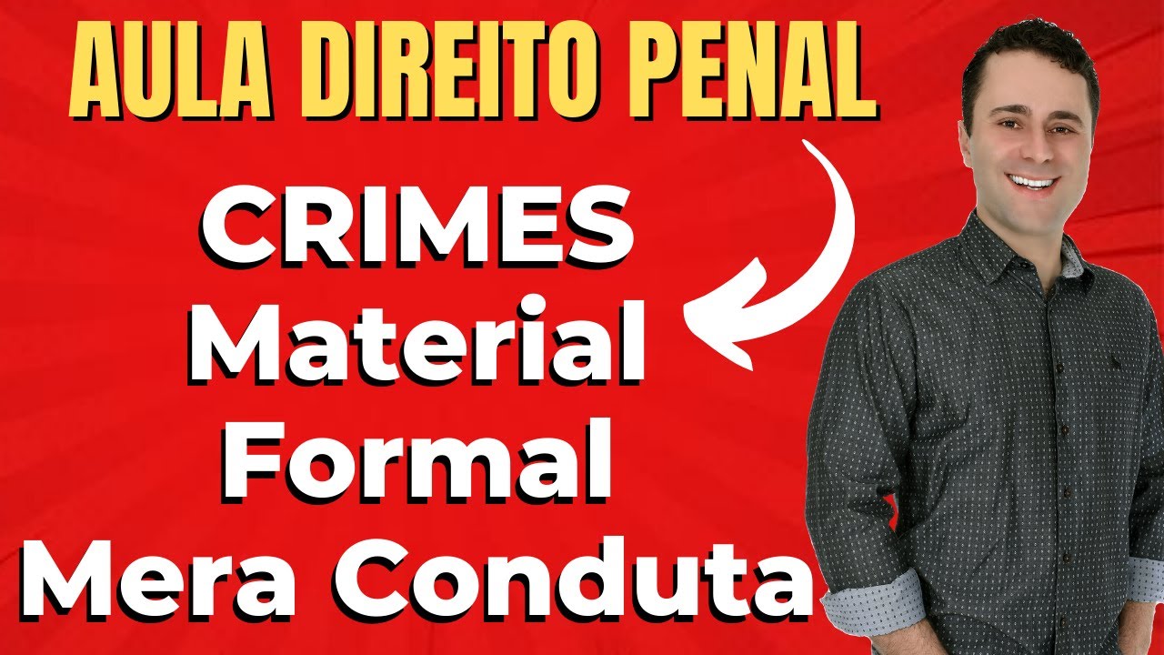 Crime Material, Crime Formal e Crime de Mera Conduta - Aula de Direito Penal