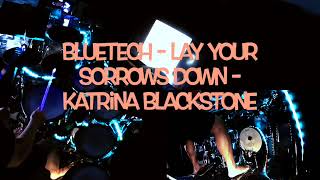 Bluetech   Lay Your Sorrows Down    Katrina Blackstone