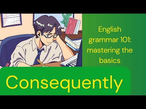 English grammar 101: Conjunctions: Consequently