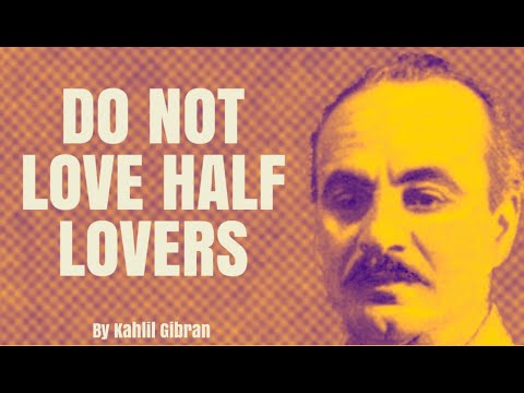 Do Not Love Half Lovers - by Kahlil Gibran (Poetry Reading)