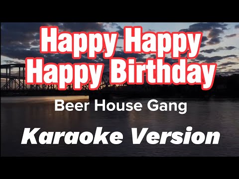 HAPPY HAPPY HAPPY BIRTHDAY | BEER HOUSE GANG | KARAOKE VERSION