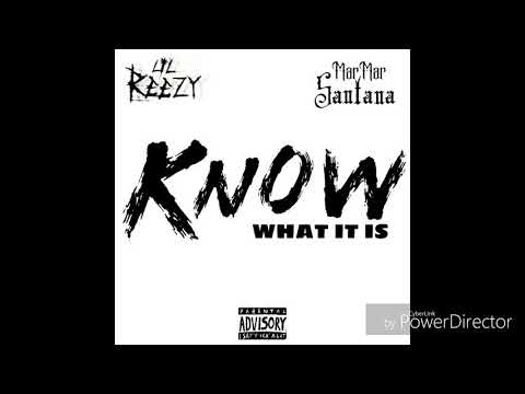 Know What It Is - Lil Reezy Ft MarMarSantana