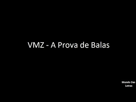 VMZ - A Prova de Balas (Letra) ‹ ♫ Mundo Das Letras ♫ ›
