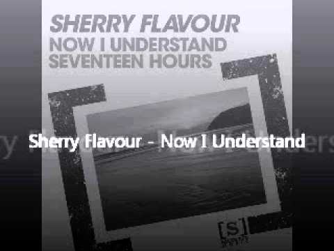 Sherry Flavour - Now I Understand
