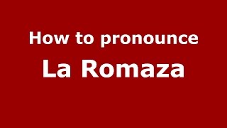 How to pronounce La Romaza