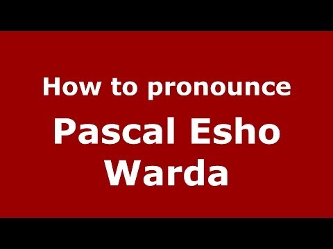 How to pronounce Pascal Esho Warda (Arabic/Iraq) - PronounceNames.com