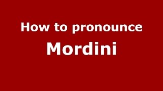 How to pronounce Mordini