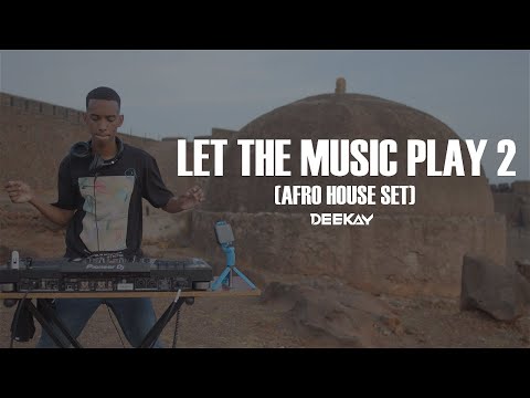 Let The Music Play 2 (Afro House Set) - DJ Deekay 2021