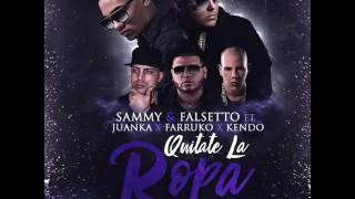 Sammy &amp; Falsetto Ft. Juanka @ QUITATE LA ROPA (OFFICIAL REMIX 2) FARRUKO &amp; KENDO