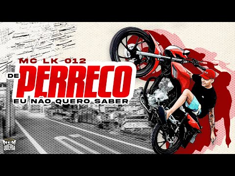 MC LK 012 - De Perreco Eu Não Quero Saber 🏍 [Prod. DJ Faveliano]