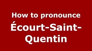 How to pronounce &eacute;court-Saint-Quentin