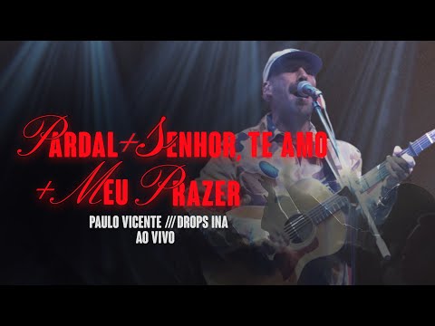 Pardal + Senhor, te amo + Meu prazer (Pra te adorar) - Paulo Vicente MEDLEY AO VIVO | DROPS INA