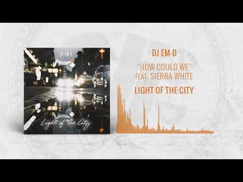 DJ EM-D - How Could We feat. Sierra White