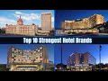 Top 10 Strongest Hotel Brands Around The World Hotel Brands Hotels Luxuryhotels Hotelbrands