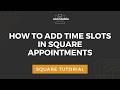 How To Add Time Slots In Square Appointments Mastering Square Basics