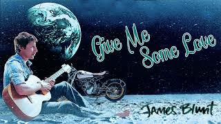 James Blunt -​ Give Me Some Love