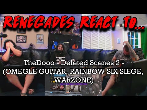 Renegades React to... @TheDooo - Deleted Scenes 2 - (OMEGLE GUITAR, RAINBOW SIX SIEGE, WARZONE)